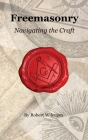 Freemasonry Navigating the Craft Beyond Initiation: Navigating the Craft Beyond Initiation Cover Image