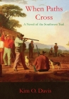 When Paths Cross: A Novel of the Southwest Trail By Kim O. Davis Cover Image