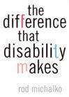 The Difference That Disability Makes By Rod Michalko Cover Image