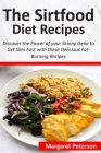 The Sirtfood Diet Recipes: Discover the Power of your Skinny Gene to Get Slim Fast with these Delicious Fat-Burning Recipes By Margaret Peterson Cover Image