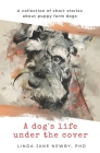A dog's life under the cover: A collection of short stories about puppy farm dogs Cover Image