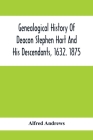 Genealogical History Of Deacon Stephen Hart And His Descendants, 1632. 1875: With An Introduction Of Miscellaneous Harts And Their Progenitors, As Far By Alfred Andrews Cover Image