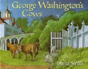 George Washington's Cows By David Small, David Small (Illustrator) Cover Image