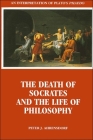 The Death of Socrates and the Life of Philosophy By Peter J. Ahrensdorf Cover Image