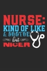 Nurse: Kinda Like a Doctor But Nicer Cover Image