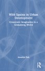 Wild Spaces in Urban Development: Grassroots Imaginaries in a Globalising World By Amartya Deb Cover Image