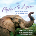 The Elephant Whisperer (Young Readers Adaptation): My Life with the Herd in the African Wild By Lawrence Anthony, Graham Spence, Simon Vance (Narrated by) Cover Image