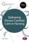 Delivering Person-Centred Care in Nursing (Transforming Nursing Practice) By Bob Price Cover Image