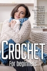 Crochet For Beginners: Ultimate Guide with Basic Techniques, Helpful Tips and Tricks & Easy Patterns to Get Started Be Surprised by the Calmi Cover Image
