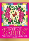 Color Frame Keep. Adult Coloring Book STAINED GLASS GARDEN: Relaxation And Stress Relieving Flowers, Butterflies, Birds, Gardens And Inspirational Des By Pippa Page Cover Image