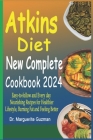 Atkins Diet New Complete Cookbook 2024: Eаѕу-tо-fоllоw and Every day Nourishing Recipes for Healthier Lifestyle, B Cover Image