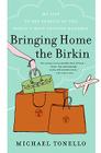 Bringing Home the Birkin: My Life in Hot Pursuit of the World's Most Coveted Handbag By Michael Tonello Cover Image