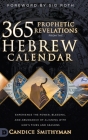 365 Prophetic Revelations from the Hebrew Calendar: Experience the Power, Blessing, and Abundance of Aligning with God's Times and Seasons Cover Image