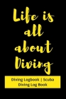 Life is all about Diving: Diving Logbook - Scuba Diving Log Book By Grand Journals Cover Image