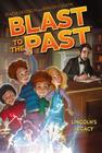 Lincoln's Legacy (Blast to the Past #1) By Stacia Deutsch, Rhody Cohon, David Wenzel (Illustrator) Cover Image