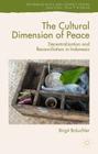 The Cultural Dimension of Peace: Decentralization and Reconciliation in Indonesia (Rethinking Peace and Conflict Studies) By Birgit Bräuchler Cover Image