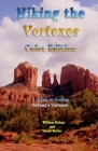 Hiking the Vortexes Color Edition: An easy-to-use guide for finding and understanding Sedona's vortexes Cover Image