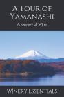 A Tour of Yamanashi: A Journey of Wine By Winery Essentials Cover Image