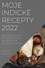 Moje Indické Recepty 2022: Jednoduché a Rýchle Indické Recepty Pre ZaČiatoČníkov Cover Image