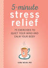 5-Minute Stress Relief: 75 Exercises to Quiet Your Mind and Calm Your Body Cover Image