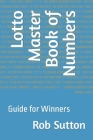 Lotto Master Book of Numbers: Guide for Winners Cover Image