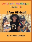 Our Colorful Multilingual Adventures: I am Africa!!! Cover Image