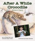After a While Crocodile: Alexa's Diary By Brady Barr, Jennifer Keats Curtis, Susan Detwiler Cover Image