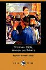 Criminals, Idiots, Women, and Minors (Dodo Press) By Frances Power Cobbe Cover Image