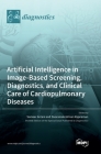 Artificial Intelligence in Image-Based Screening, Diagnostics, and Clinical Care of Cardiopulmonary Diseases By Sameer Antani (Guest Editor), Sivaramakrishnan Rajaraman (Guest Editor) Cover Image