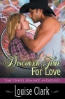Discover Time For Love (Forward in Time, Book Two): Time Travel Romance Anthology By Louise Clark Cover Image