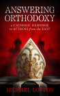 Answering Orthodoxy: A Catholic Response to Attacks from the East By Michael Lofton Cover Image