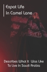 Expat Life In Camel Lane: Describes What It Was Like To Live In Saudi Arabia: Learned To Juggle Cultures Cover Image