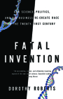 Fatal Invention: How Science, Politics, and Big Business Re-Create Race in the Twenty-First Century By Dorothy Roberts Cover Image