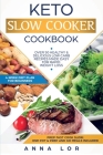Keto Slow Cooker Cookbook: Best Healthy & Delicious High Fat Low Carb Slow Cooker Recipes Made Easy for Rapid Weight Loss (Includes Ketogenic One By Anna Lor Cover Image