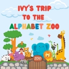 Ivy's Trip to the Alphabet Zoo: Personalised Children's Book By Chidi P. Kazie Cover Image