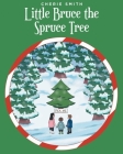 Little Bruce the Spruce Tree By Cherie Smith Cover Image
