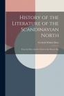 History of the Literature of the Scandinavian North: From the Most Ancient Times to the Present Day By Frederik Winkel Horn Cover Image