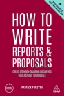 How to Write Reports and Proposals: Create Attention-Grabbing Documents That Achieve Your Goals (Creating Success #171) By Patrick Forsyth Cover Image