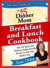 The $5 Dinner Mom Breakfast and Lunch Cookbook: 200 Recipes for Quick, Delicious, and Nourishing Meals That Are Easy on the Budget and a Snap to Prepare By Erin Chase Cover Image