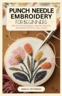 Punch Needle Embroidery for Beginners: Step-by-Step Techniques, Creative Projects, and Expert Tips for All Skill Levels By Anna D. Patterson Cover Image