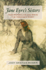 Jane Eyre's Sisters: How Women Live and Write the Heroine's Story By Jody Gentian Bower, Ph.D Cover Image