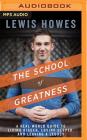 The School of Greatness: A Real-World Guide to Living Bigger, Loving Deeper, and Leaving a Legacy Cover Image
