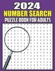 2024 Number Search Puzzle Book For Adults: Number Search Book for Adults Large Print with a Huge Supply of Puzzles and all other Puzzle Fans By Mary Tafoya Cover Image