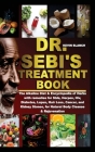 Dr. Sebi's Treatment Book: The Alkaline Diet & Encyclopedia of Herbs with remedies for Stds, Herpes, Hiv, Diabetes, Lupus, Hair Loss, Cancer, and Cover Image
