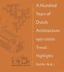 A Hundred Years of Dutch Architecture: 1901-2000 Trends Highlights By Umberto Barbieri (Editor), Leen Van Duin (Editor) Cover Image