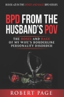 BPD from the Husband's POV: The Roses and Rage of My Wife's Borderline Personality Disorder By Robert Page Cover Image