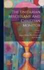 The Unitarian Miscellany And Christian Monitor; Volume 1 Cover Image