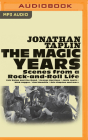 The Magic Years: Scenes from a Rock-And-Roll Life By Jonathan Taplin, Roger Wayne (Read by) Cover Image