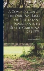A Compilation of the Original Lists of Protestant Immigrants to South Carolina, 1763-1773. By Janie Comp Revill (Created by) Cover Image