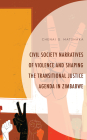 Civil Society Narratives of Violence and Shaping the Transitional Justice Agenda in Zimbabwe By Chenai G. Matshaka Cover Image